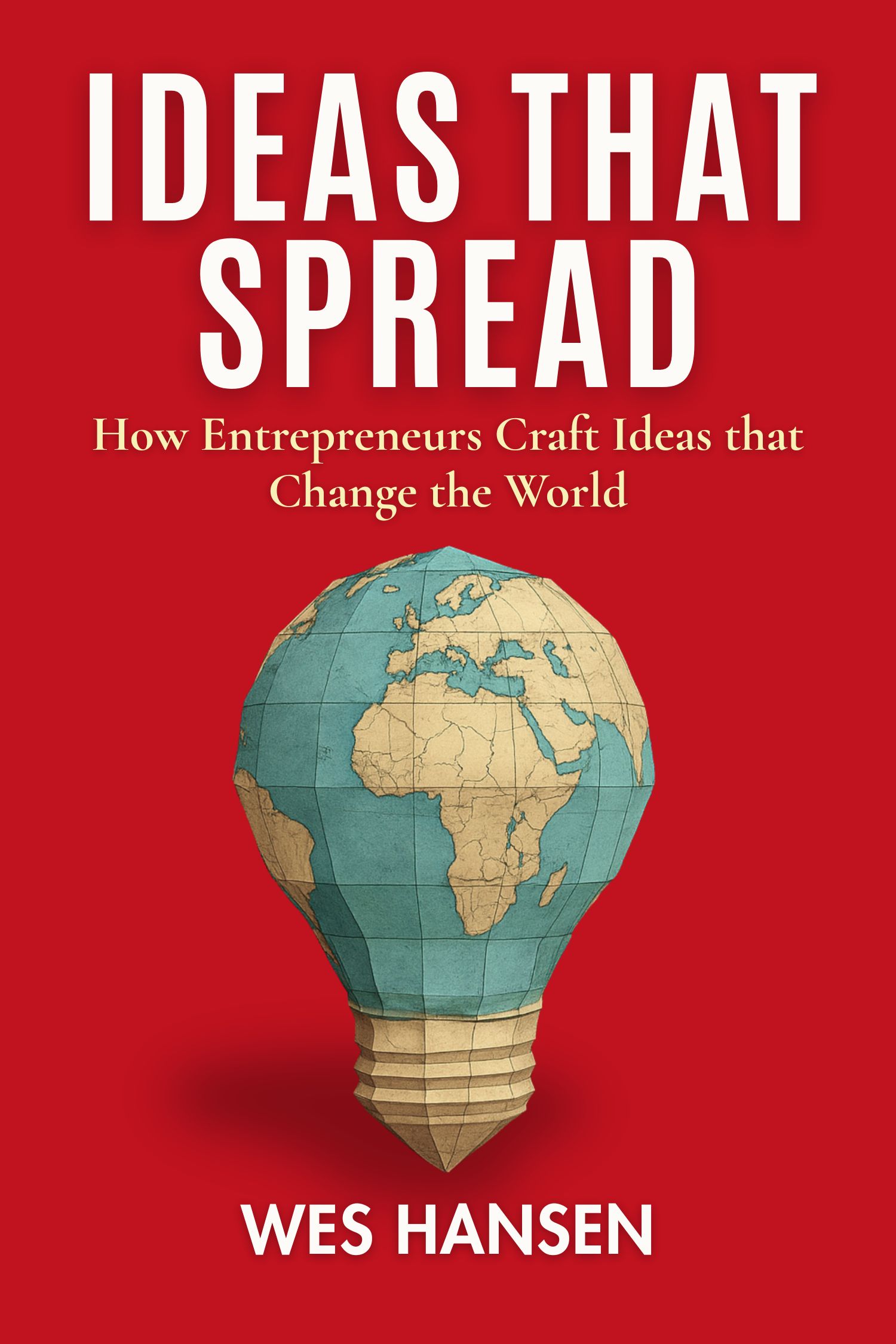 Ideas That Spread, by Wes Hansen